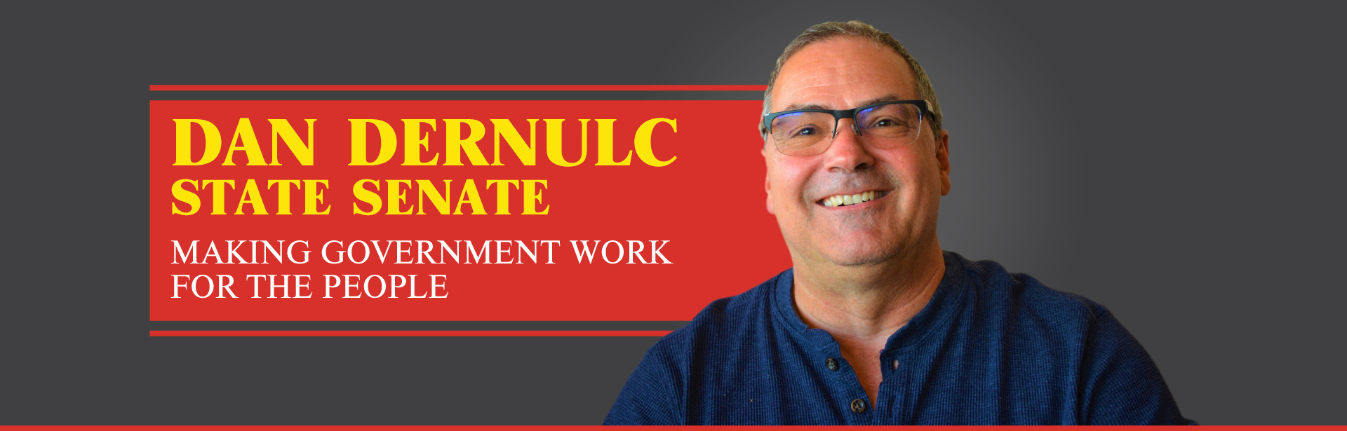 Dan Dernulc State Senate Making Government Work For The People